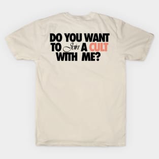 Do You Want To Join A Cult With Me? T-Shirt